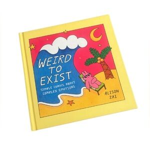 Weird To Exist Simple Comics About Complex Emotions by Alison Zai Hardcover Book